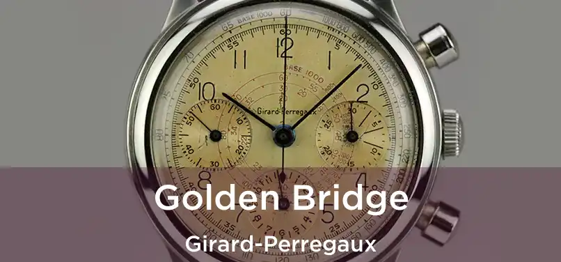  Golden Bridge Girard-Perregaux